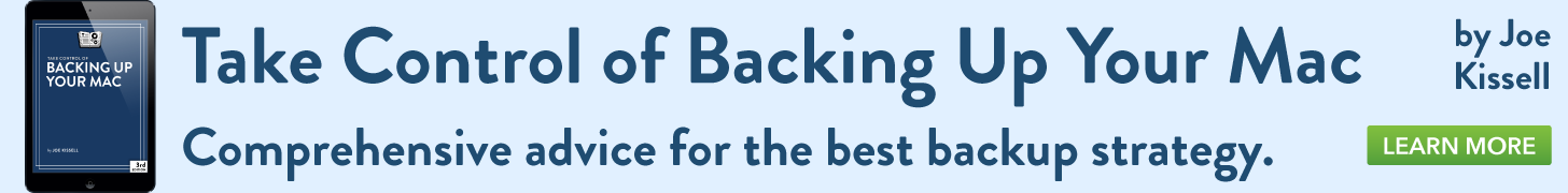Take Control of Backing Up Your Mac, by Joe Kissell