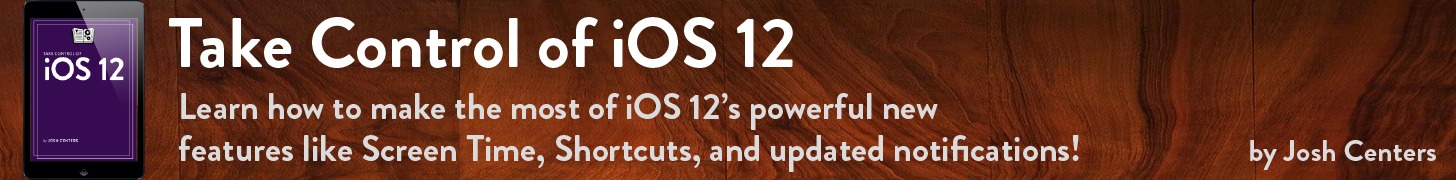 Take Control of iOS 12, by Josh Centers